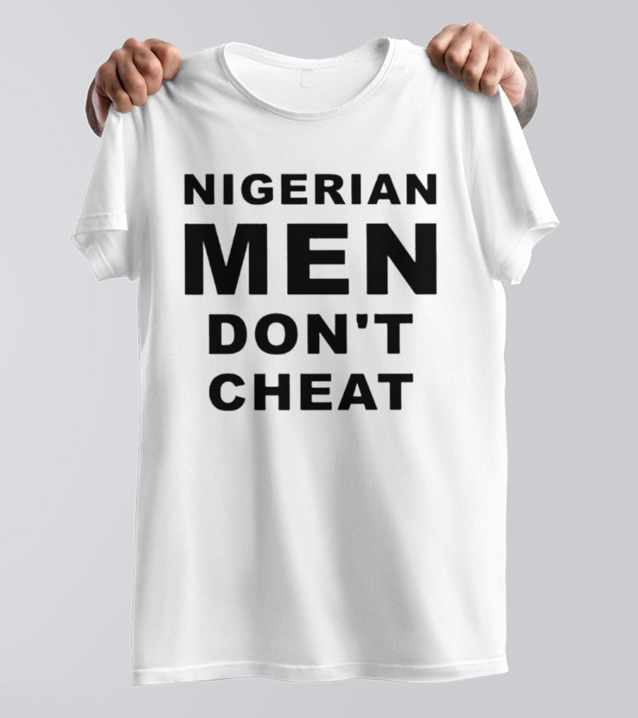 Nigerian Men Don't Cheat T-Shirt