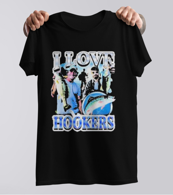 Notsafeforwear I Love Hookers Fishing Theme With Fish And Fishermen T-Shirt