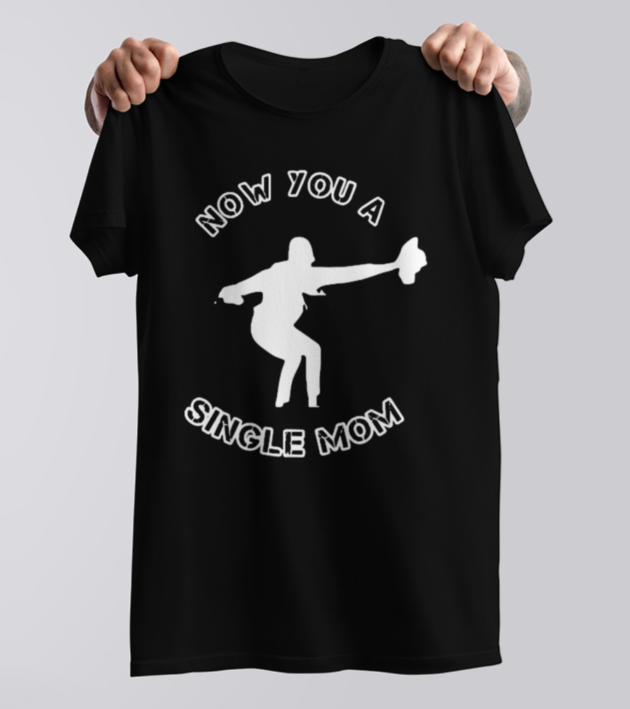 Now You A Single Mom Dance Pose T-Shirt