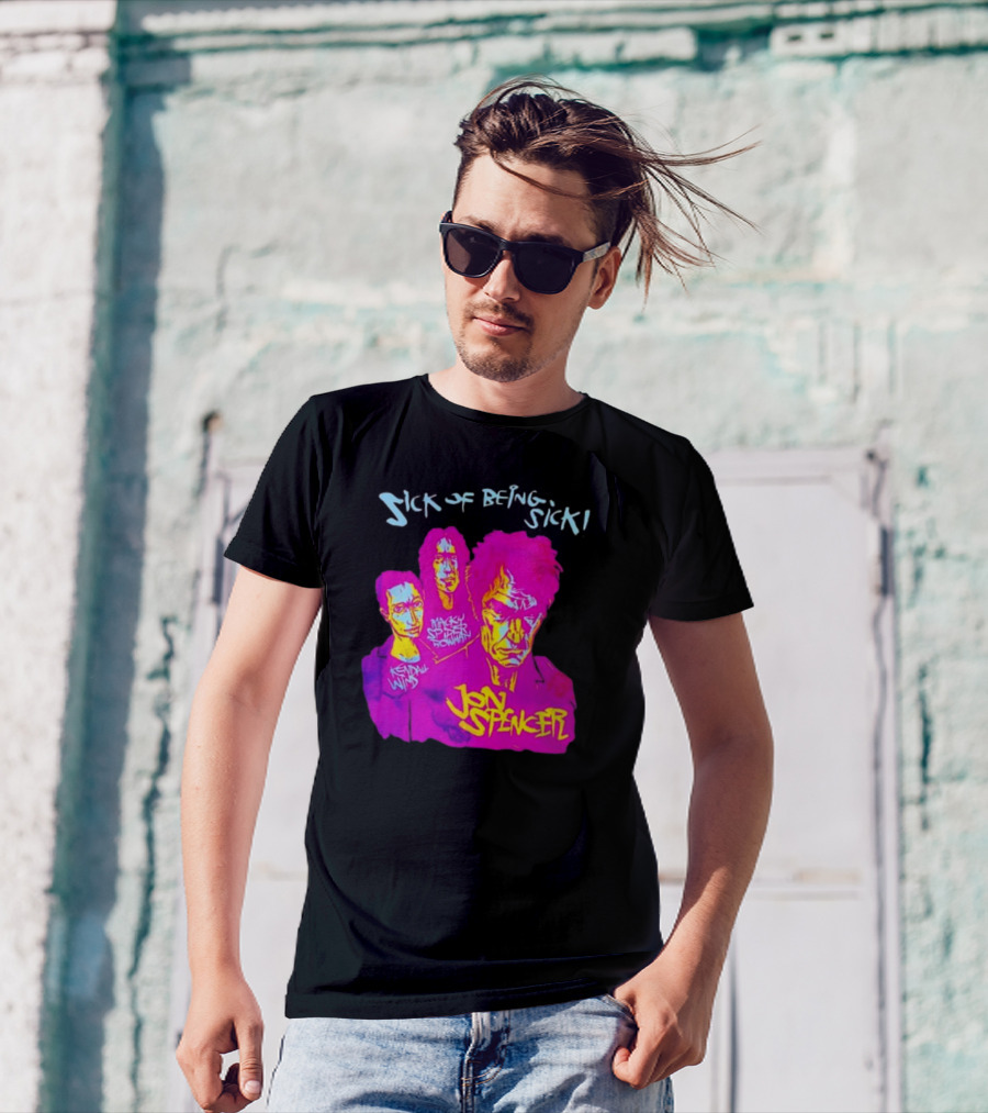 Sick OF Being Sick Jon Spencer Mackey Spleen Rowan Kendall Wind T-Shirt