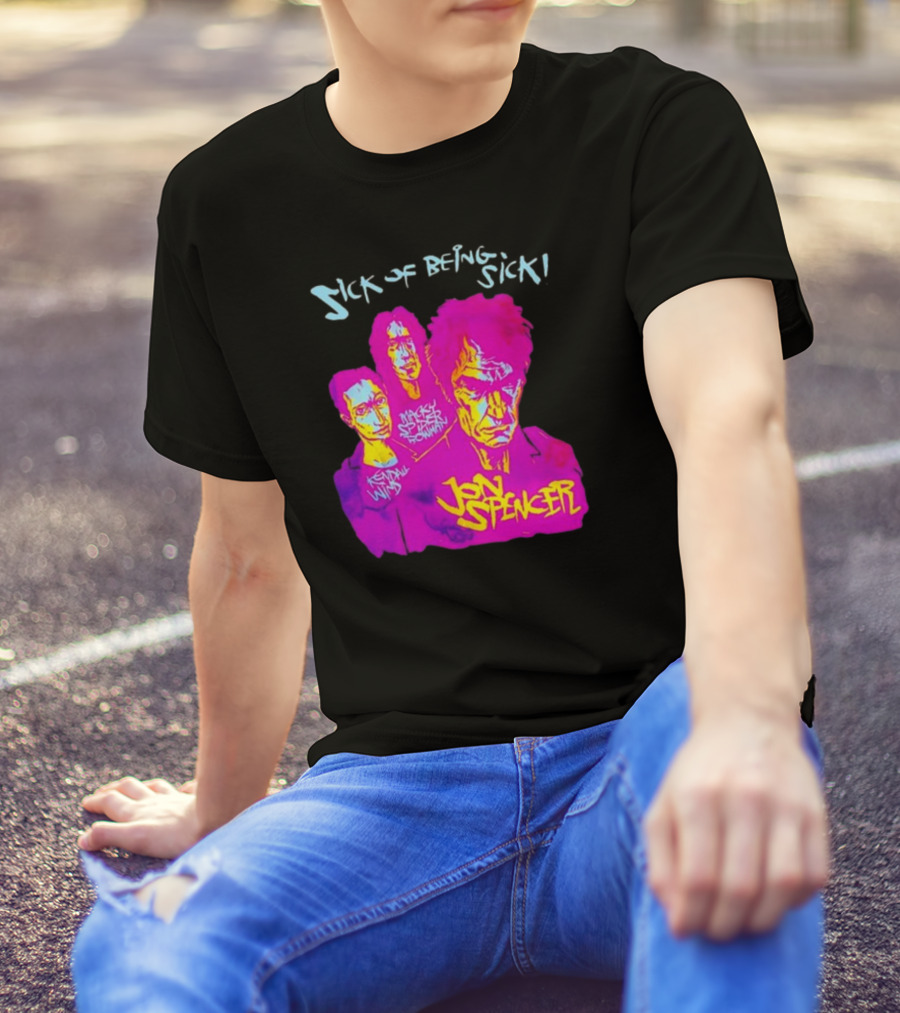 Sick OF Being Sick Jon Spencer Mackey Spleen Rowan Kendall Wind T-Shirt