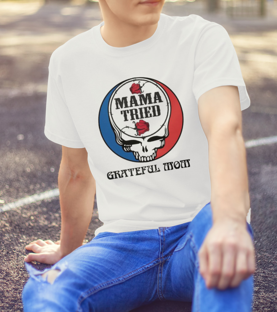 Mama Tried Grateful Mom Skull Roses Red Blue T-Shirt