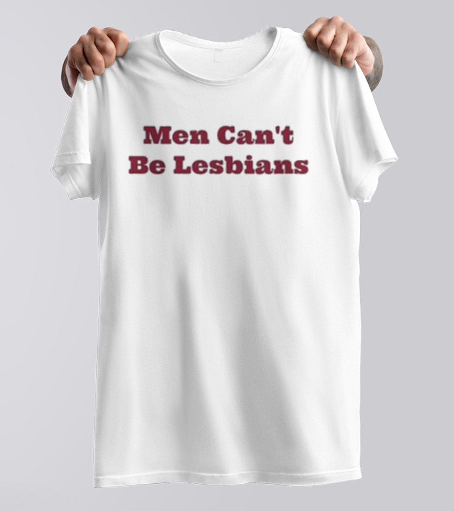 Marcus Dib Men Can't Be Lesbians T-Shirt