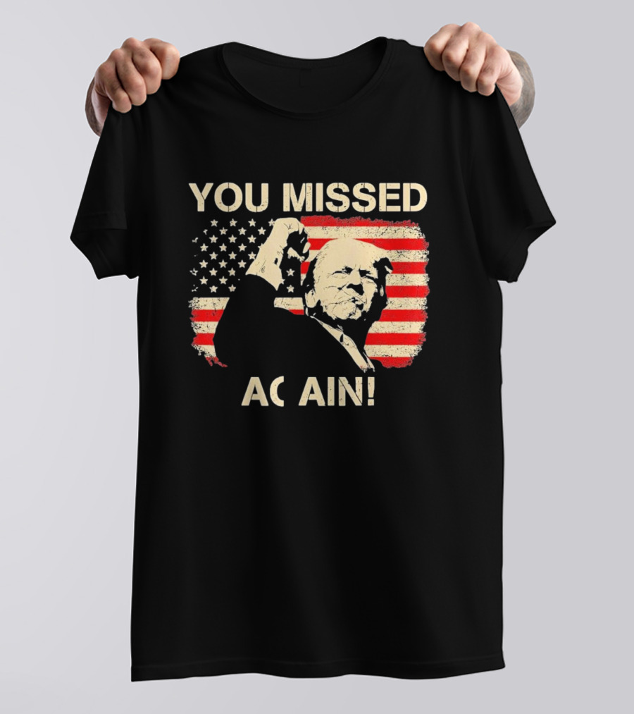 YOU MISSED AGAIN T-Shirt