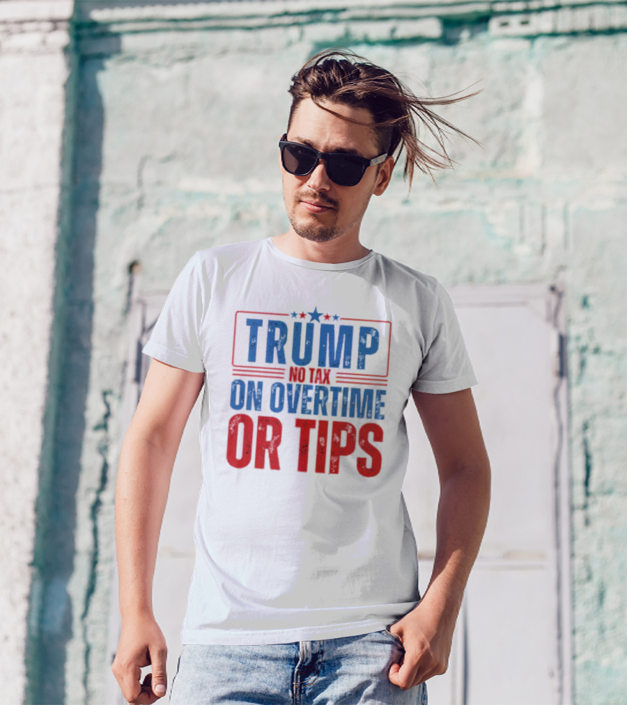 TRUMP No Tax On Overtime Or Tips Patriotic Stars Stripes Text T-Shirt
