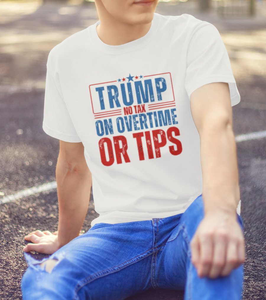 TRUMP No Tax On Overtime Or Tips Patriotic Stars Stripes Text T-Shirt
