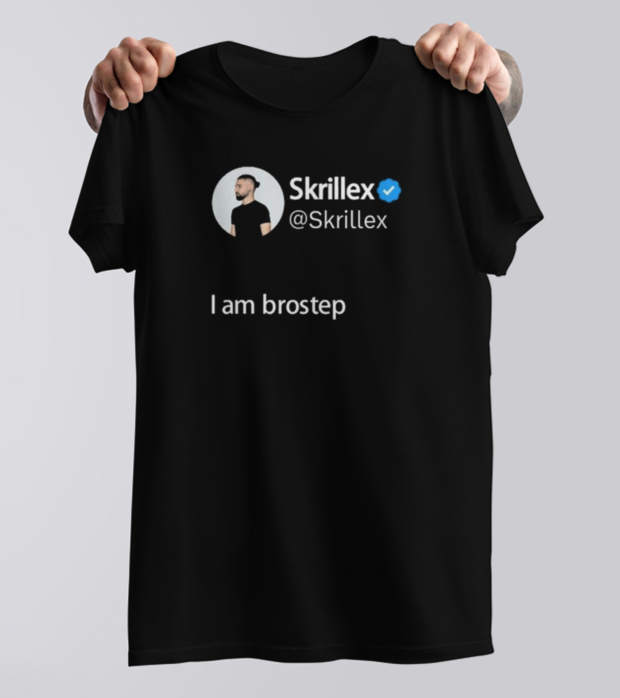 Skrillex Verified I Am Brostep @Skrillex T-Shirt