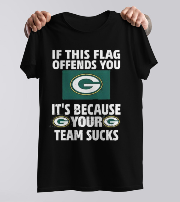 Acme Green Bay Packers If This Flag Offends You It's Because Your Team Sucks T-Shirt