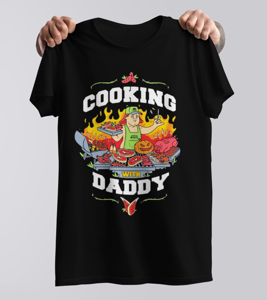 Alpha Blokes Cooking With Daddy 2024 Grilling BBQ Flames T-Shirt