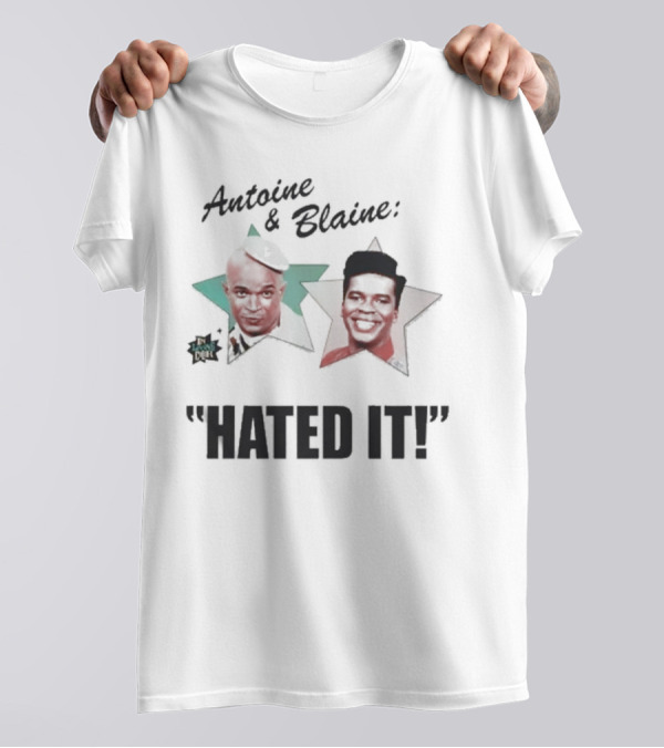 Antoine And Blaine Hated It Stars Iconic Comedy Duo T-Shirt