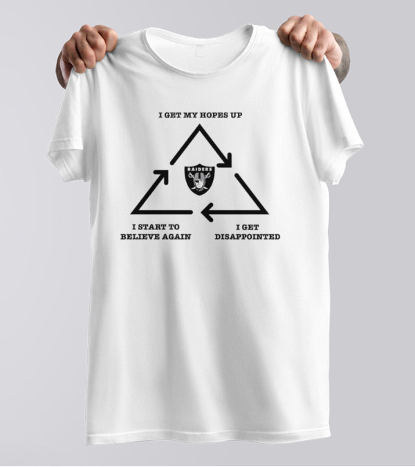 Las Vegas Raiders I Get My Hopes Up I Get Disappointed I Start To Believe Again 2024 Cycle T-Shirt