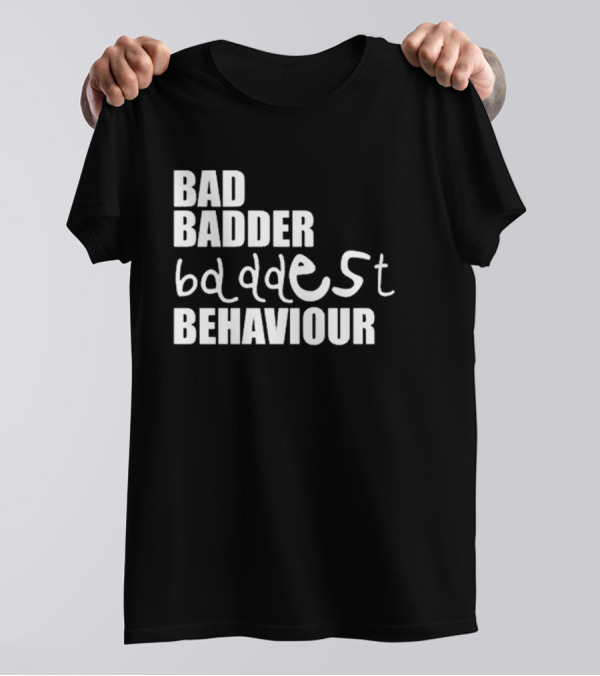 Mau P Bad Badder Baddest Behaviour T-Shirt