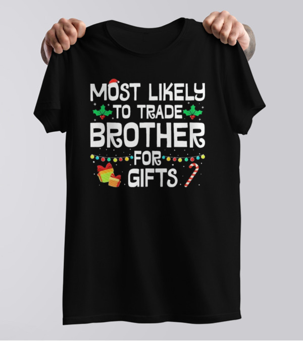 Most Likely To Trade Brother For Christmas Gifts Candy Cane Holly Wrapping Paper Lights T-Shirt
