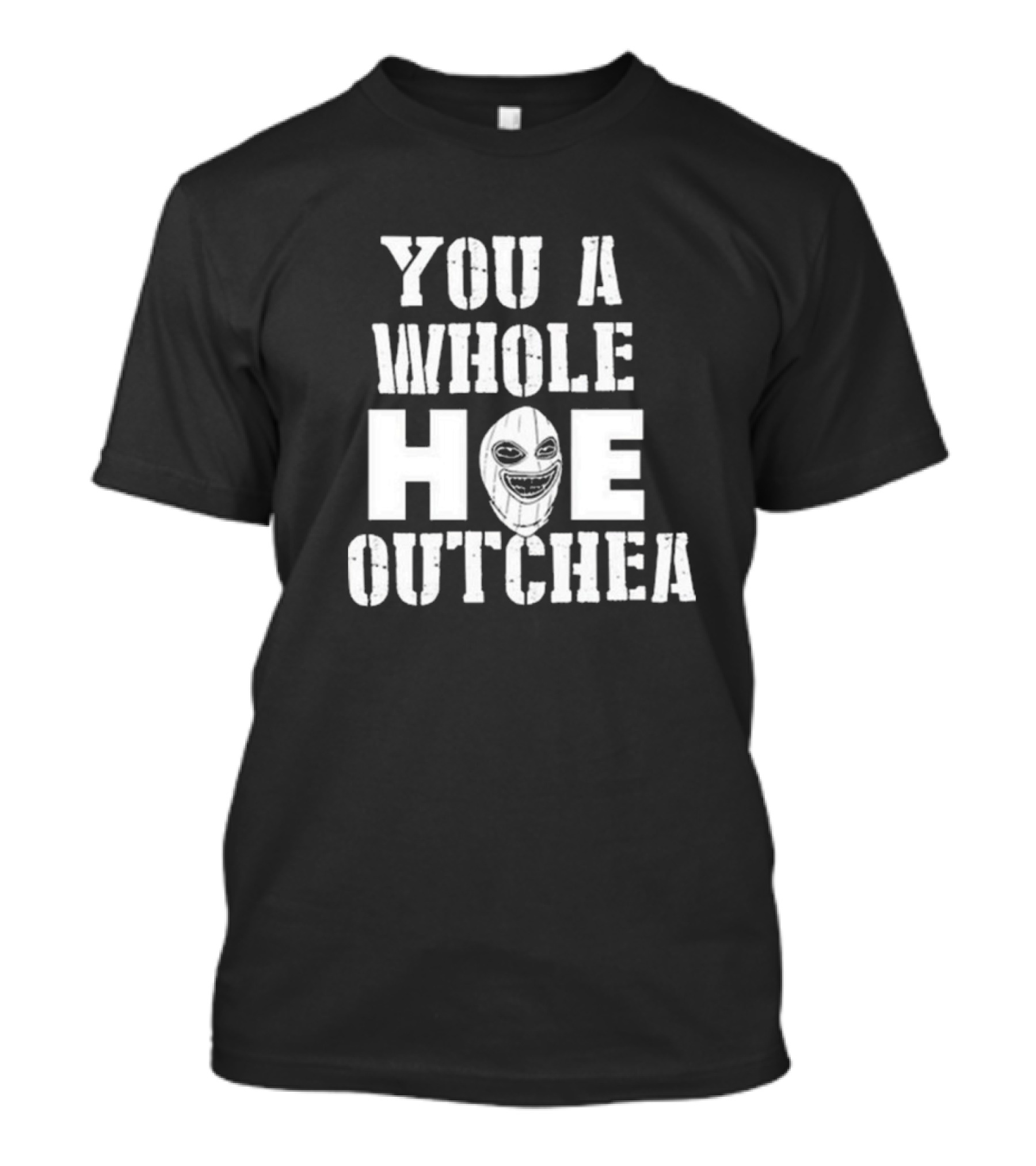 You A Whole Hoe Outchea Creepy Mask Face T-Shirt