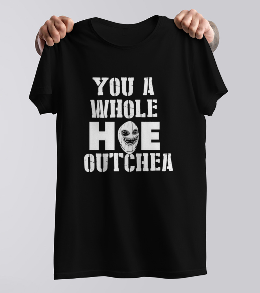You A Whole Hoe Outchea Creepy Mask Face T-Shirt