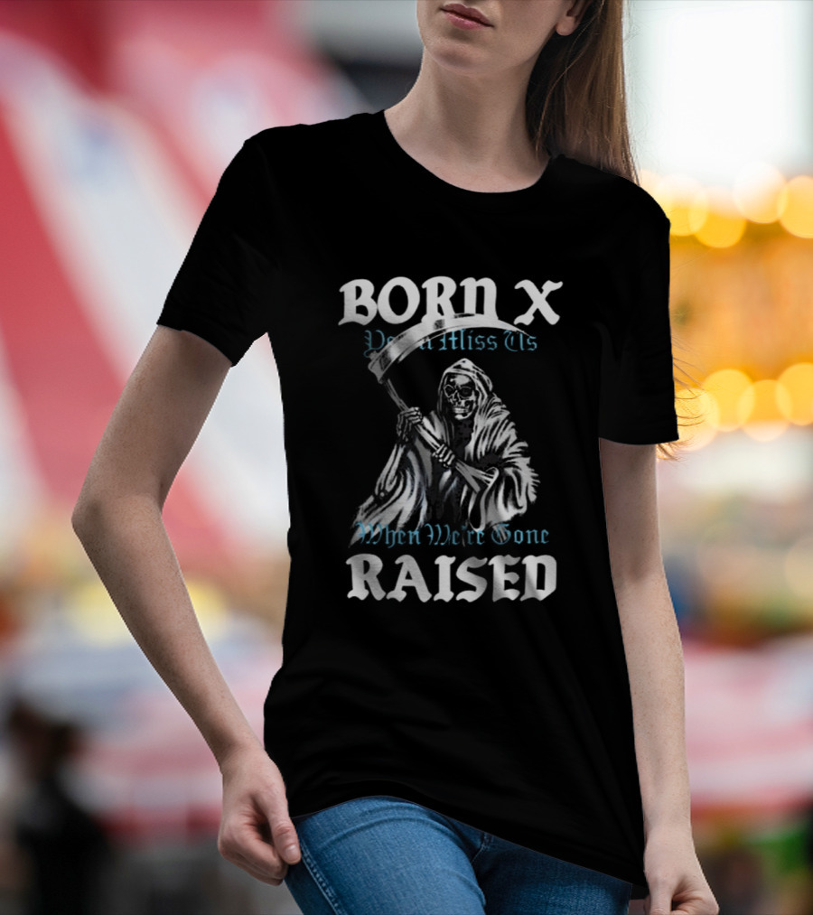 Born X Raised You’ll Miss Us When We’re Gone Reaper T-Shirt