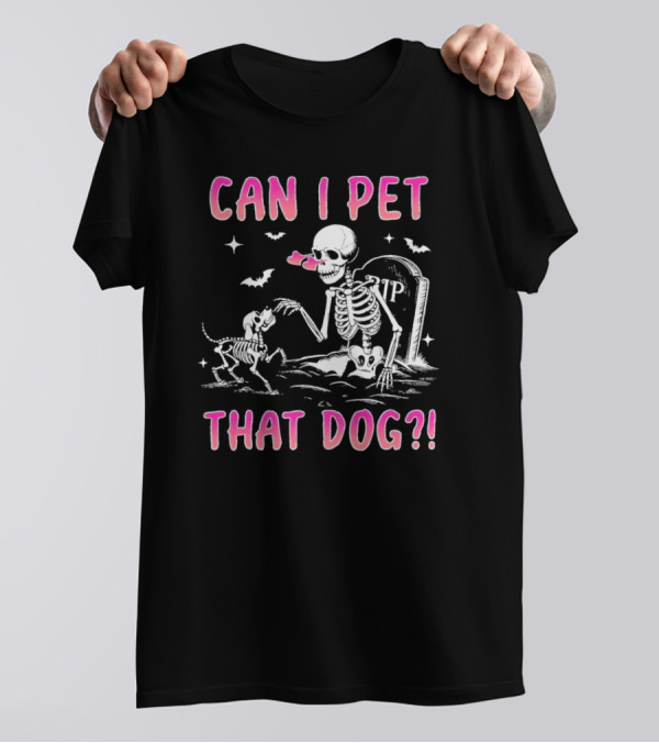 Can I Pet That Dog Funny Skeleton Halloween With Tombstone And Bats T-Shirt