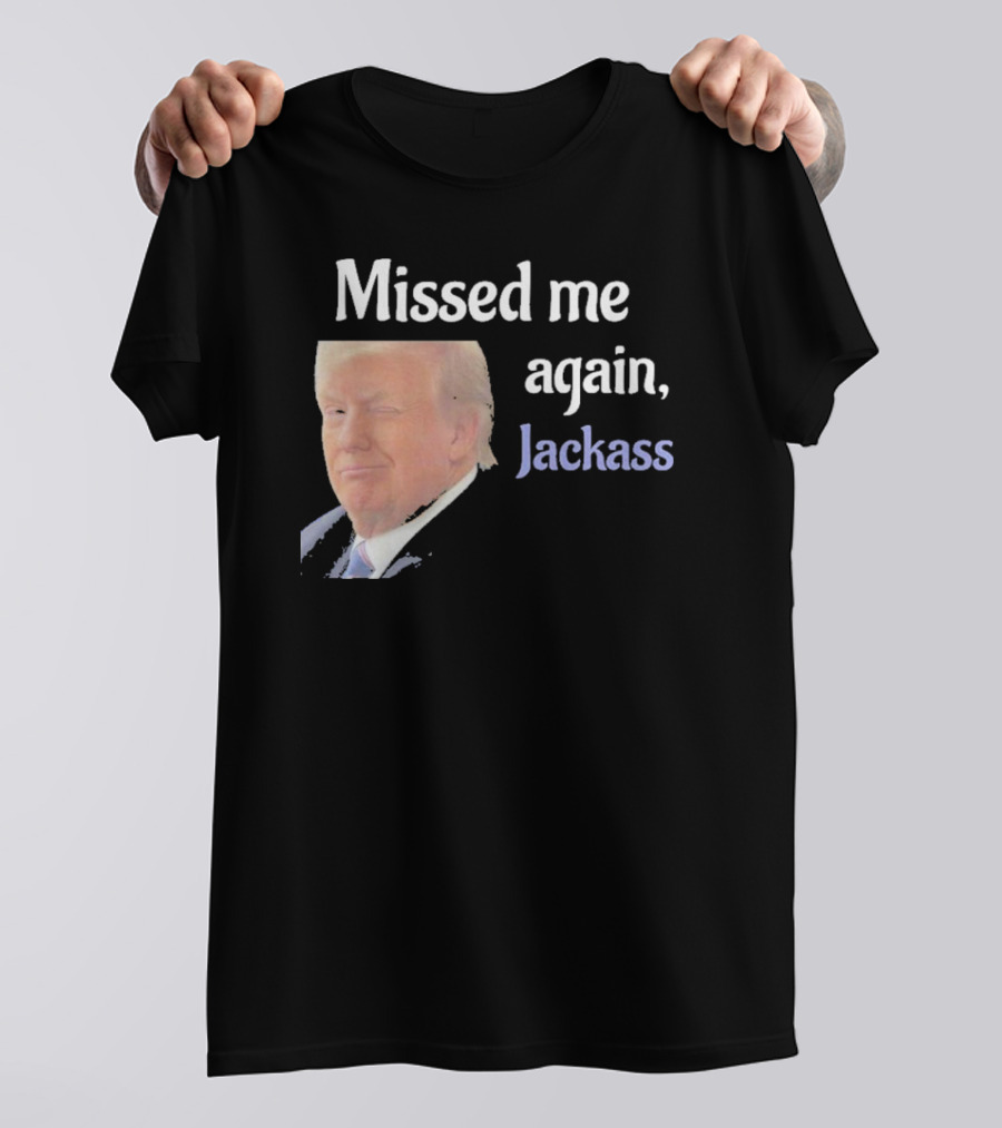 Missed Me Again Jackass Donald Trump Winking T-Shirt