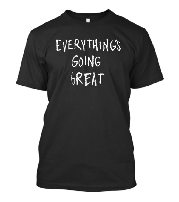 Hmaied Everything’s Going Great Positive Message T-Shirt