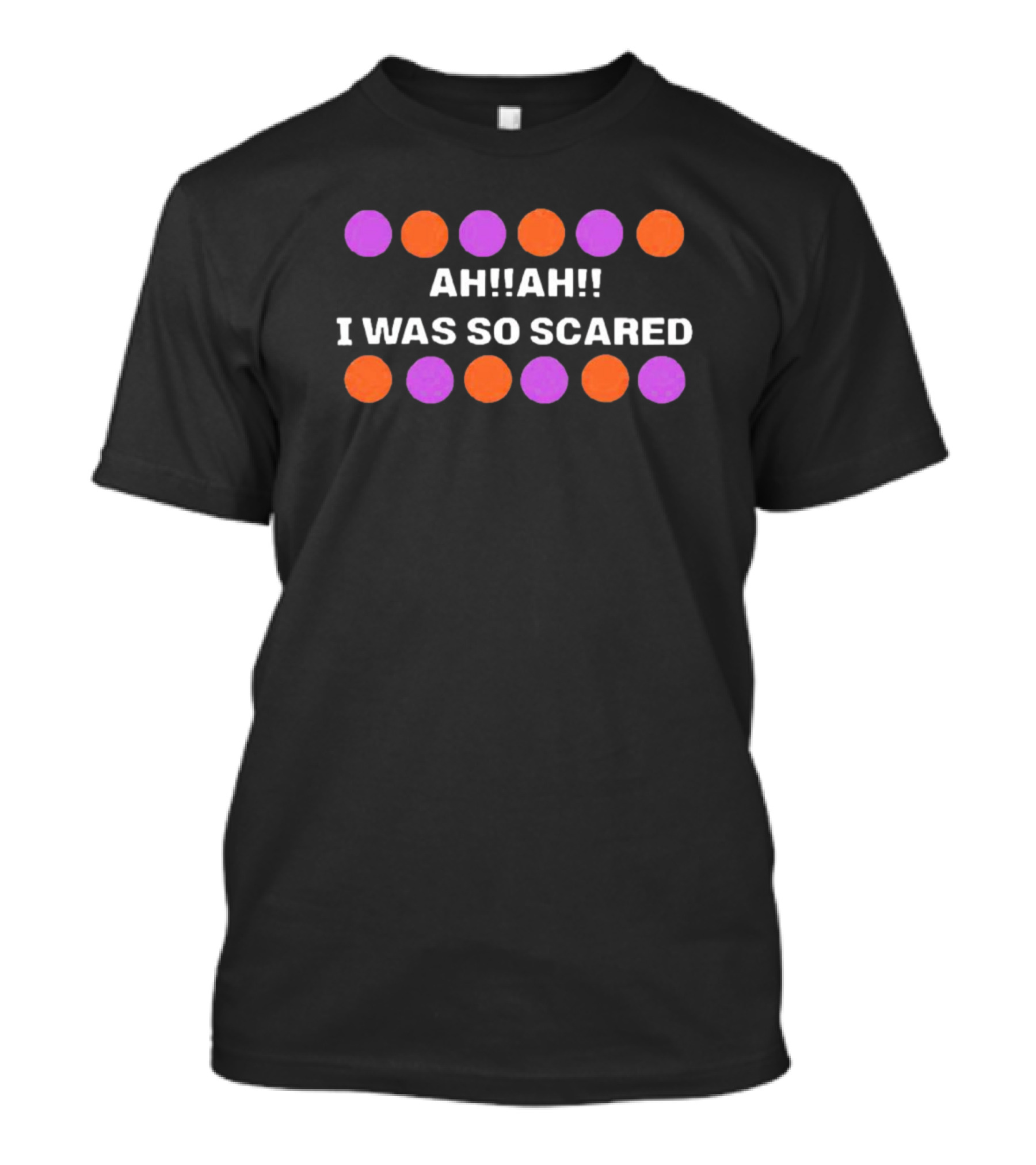 Ah Ah I Was So Scared Halloween Colors Dots T-Shirt