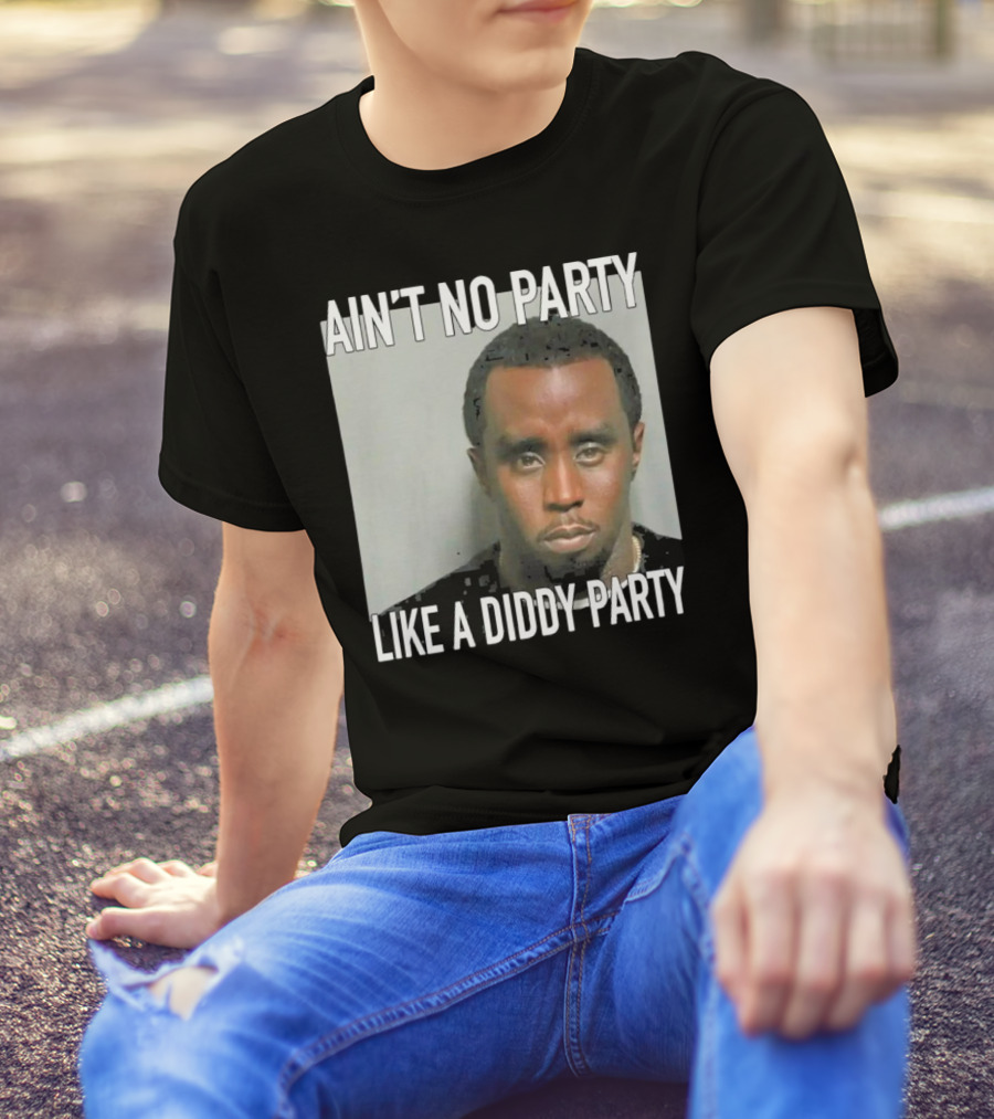 Ain’t No Party Like A Diddy Party T-Shirt