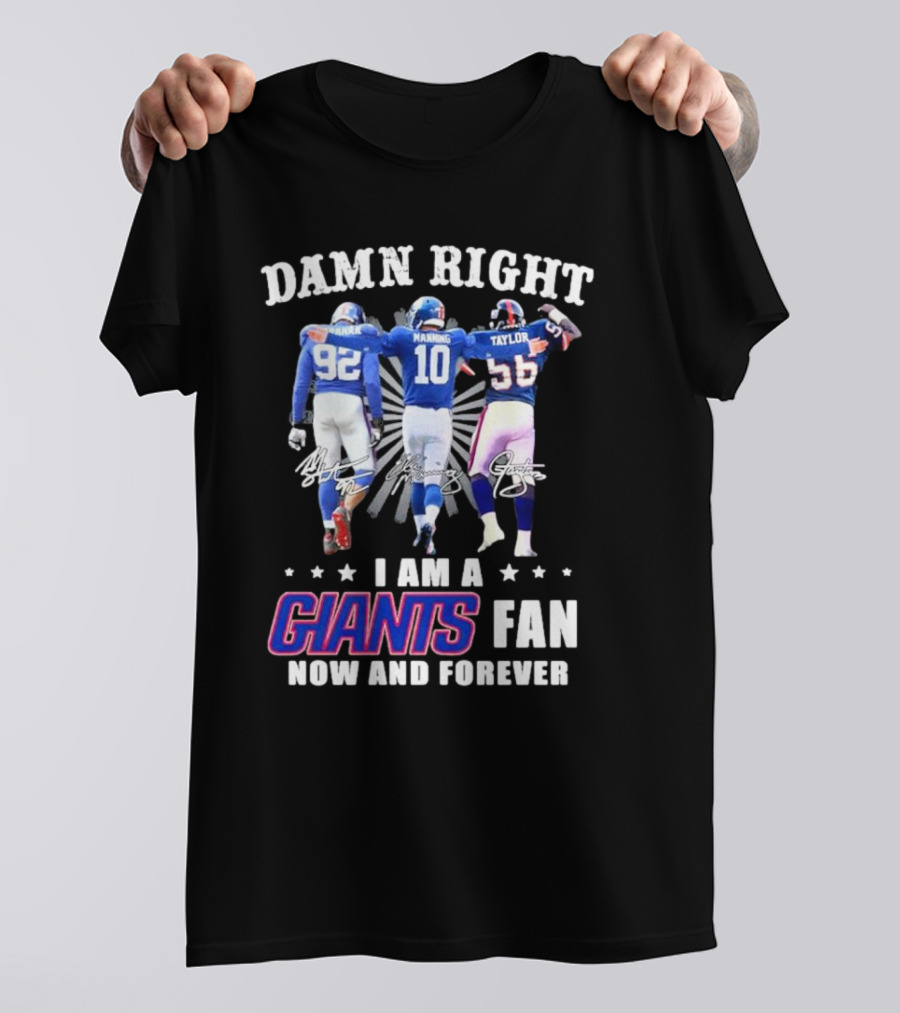 Damn Right I Am A Giants Fan Strahan Manning Taylor Now And Forever T-Shirt