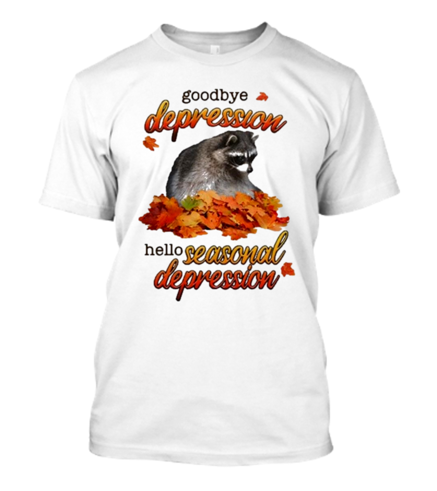 Goodbye Depression Hello Seasonal Depression Raccoon With Autumn Leaves T-Shirt