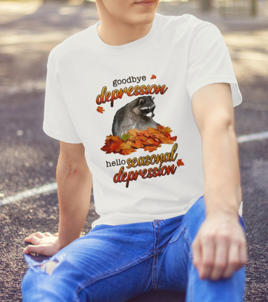Goodbye Depression Hello Seasonal Depression Raccoon With Autumn Leaves T-Shirt