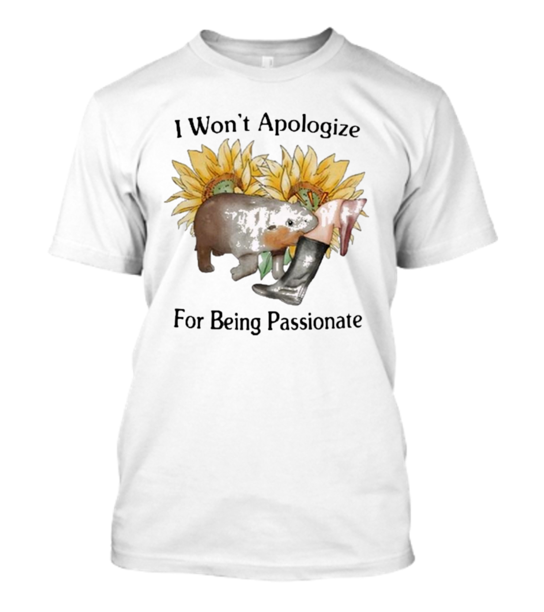 I Won’t Apologize For Being Passionate Sunflowers Animal Boots T-Shirt