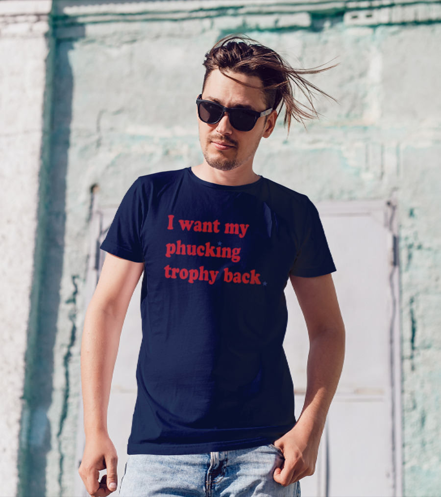 I Want My Phucking Trophy Back John Middleton T-Shirt