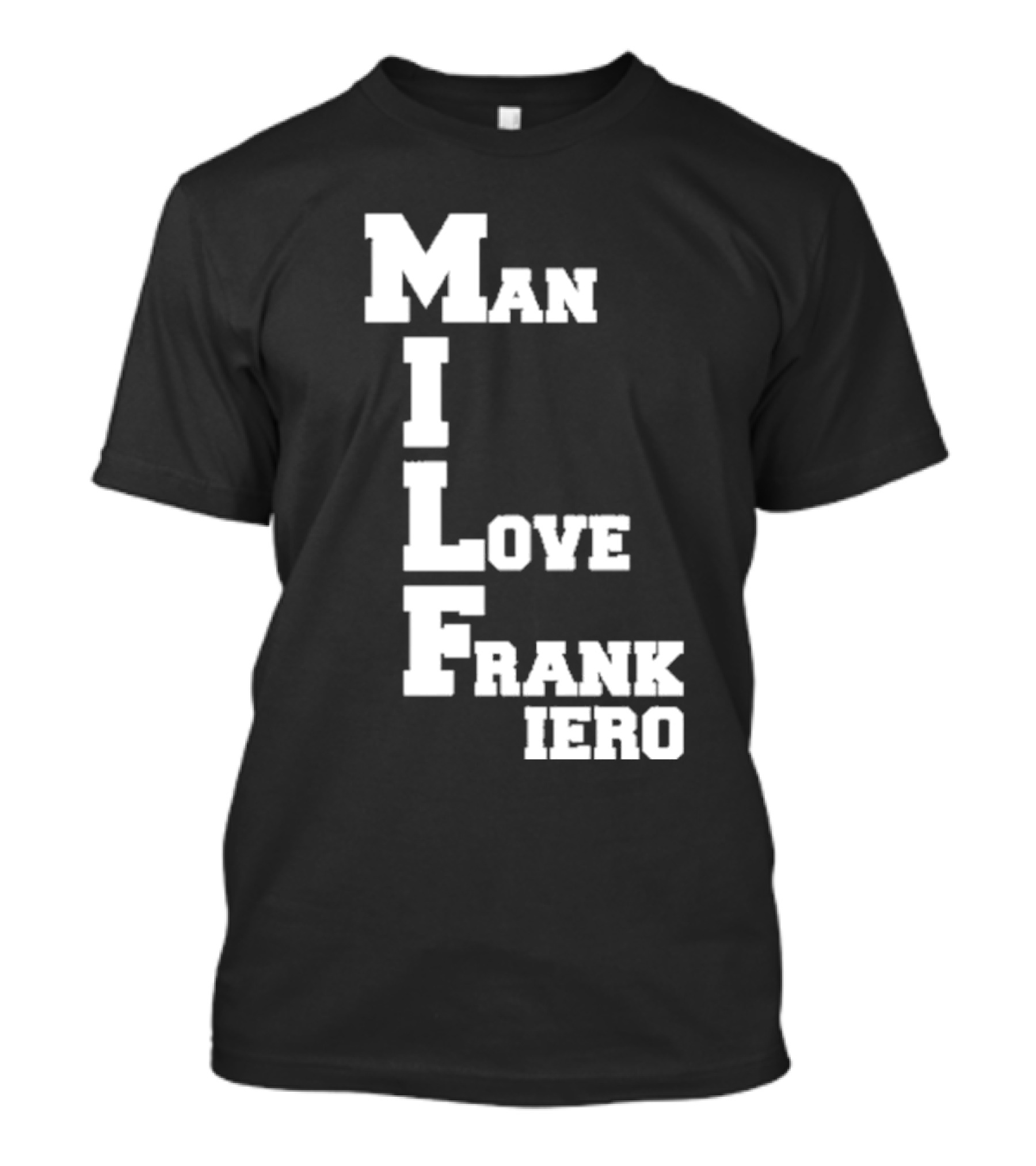MILF Man I Love Frank Iero Text Style Vertical Alignment T-Shirt