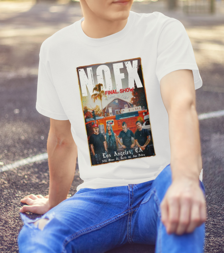 NOFX Final Show October 6 2024 Los Angeles CA 3011 Miner St Berth 46 San Pedro T-Shirt