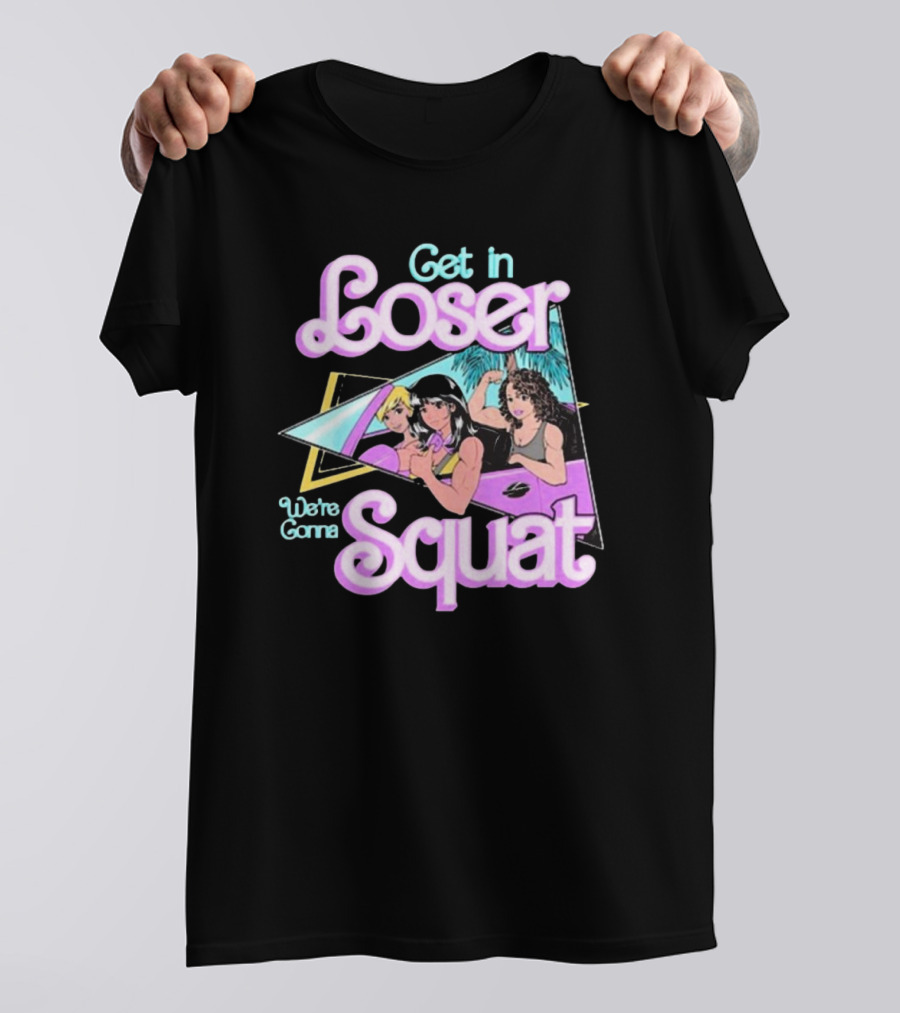 Raskol Get In Loser We’re Gonna Squat 80s Workout Aesthetic T-Shirt