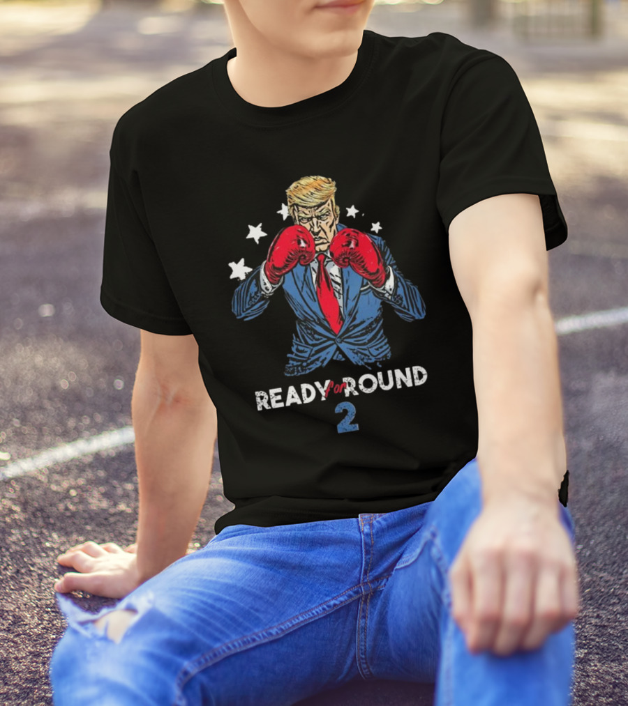 Ready For Round 2 The Trump Comeback T-Shirt