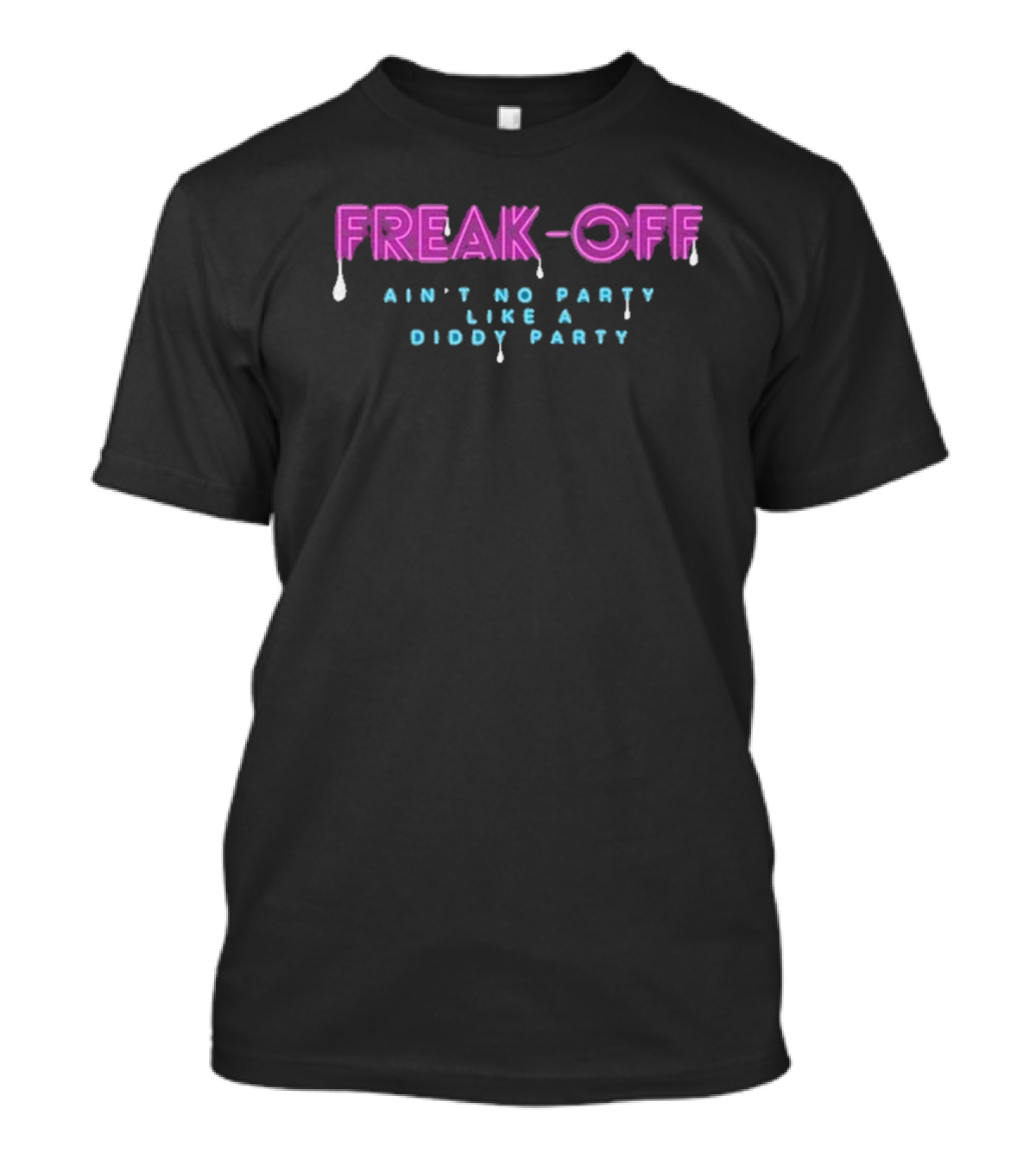 Freak-Off Ain’t No Party Like A Diddy Party T-Shirt