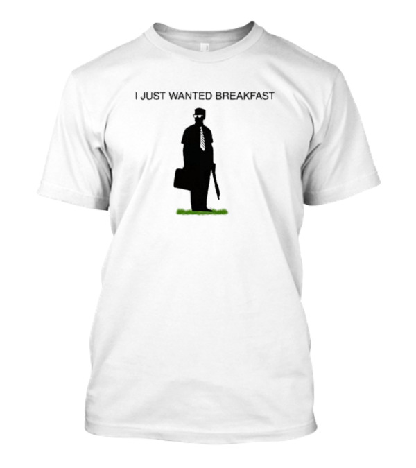 I Just Wanted Breakfast Michael Douglas Falling Down Character Don't Tread On Breakfast T-Shirt