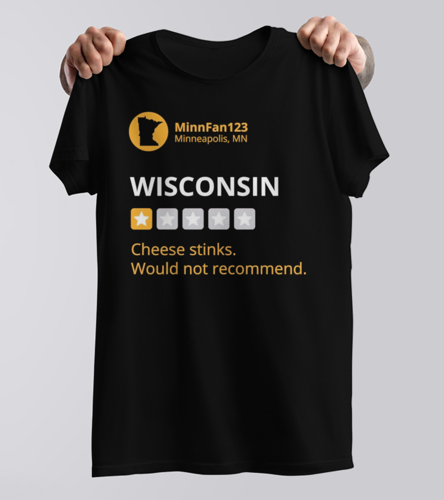 MinnFan123 Minneapolis MN Wisconsin Cheese Stinks Would Not Recommend T-Shirt