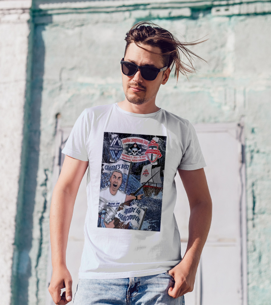 Canada's Best Vancouver Whitecaps FC Vs Toronto FC Canadian Championship Final 2024 Made In Vancouver BC T-Shirt