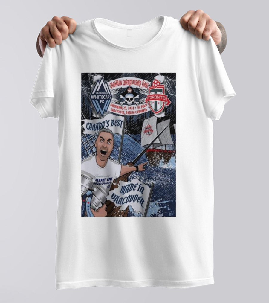 Canada's Best Vancouver Whitecaps FC Vs Toronto FC Canadian Championship Final 2024 Made In Vancouver BC T-Shirt