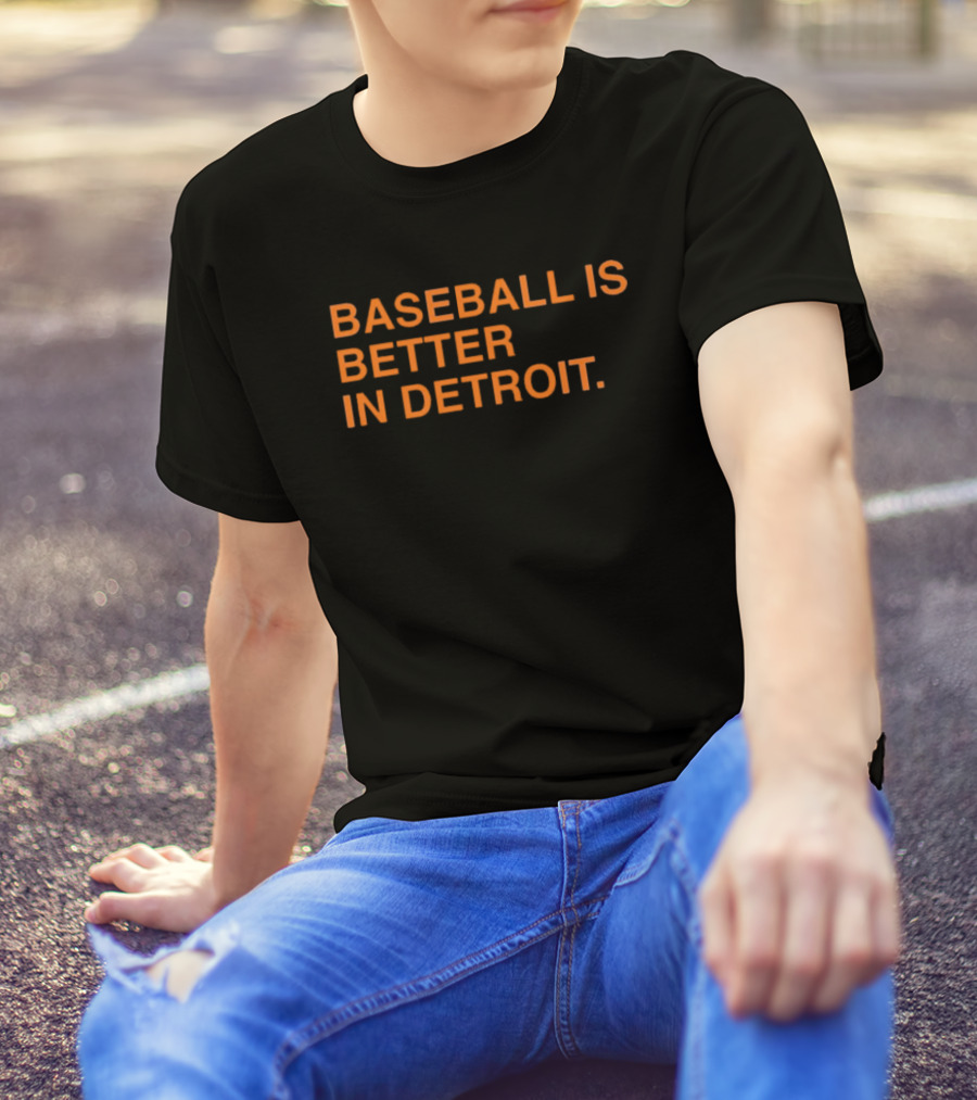 Detroit Tigers MLB Baseball Is Better In Detroit Baseball Is Better In Detroit T-Shirt