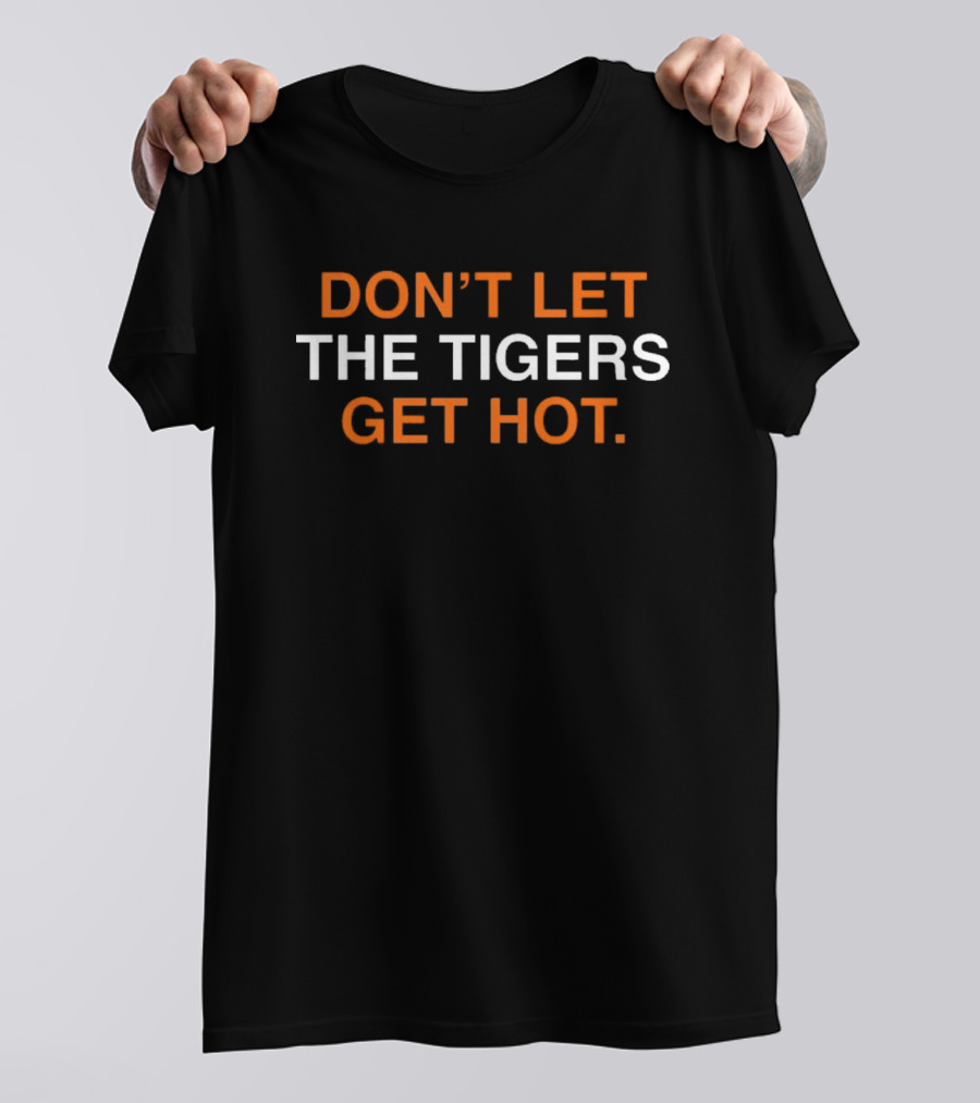 Detroit Tigers MLB Don't Let The Tigers Get Hot T-Shirt