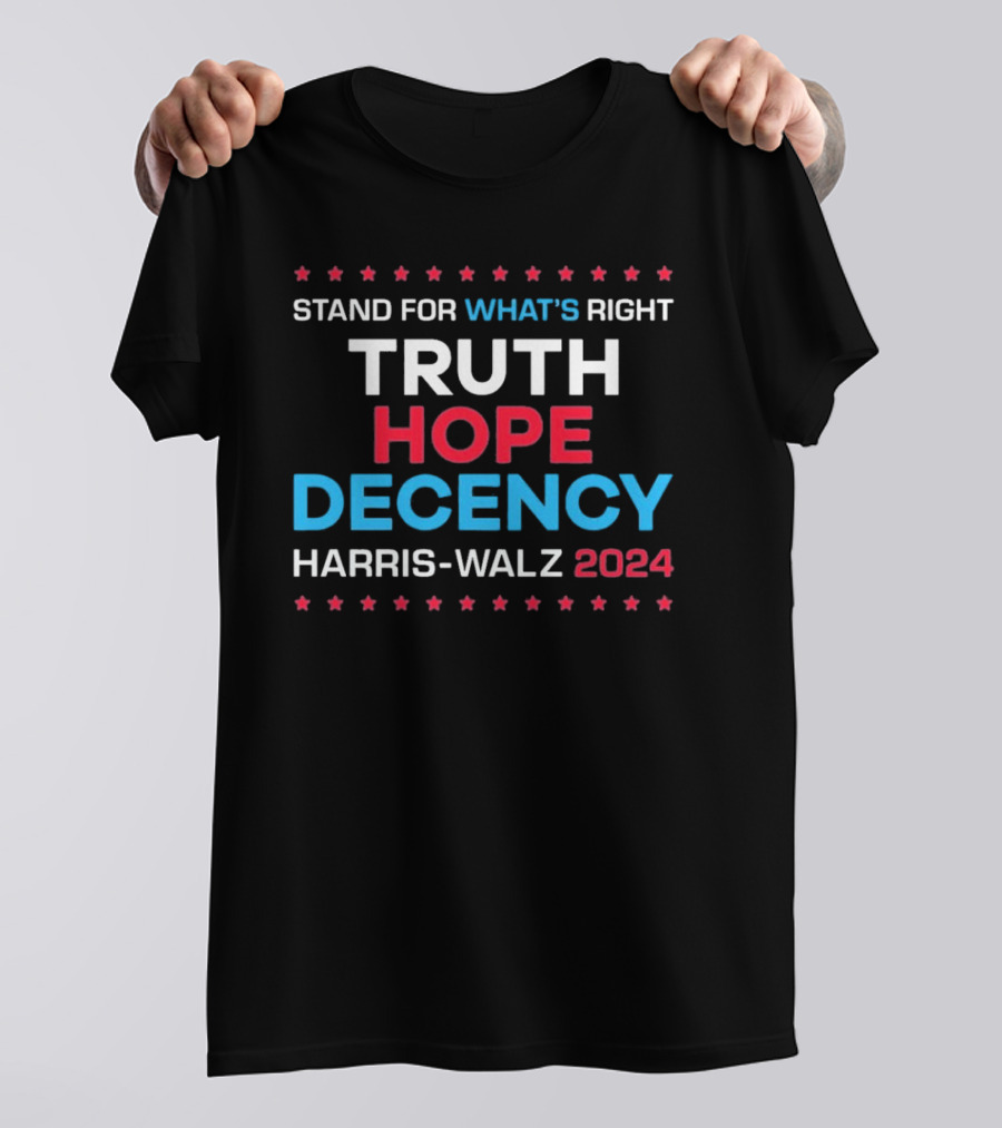 Harris Walz 2024 Truth Hope Decency Stand For What's Right T-Shirt