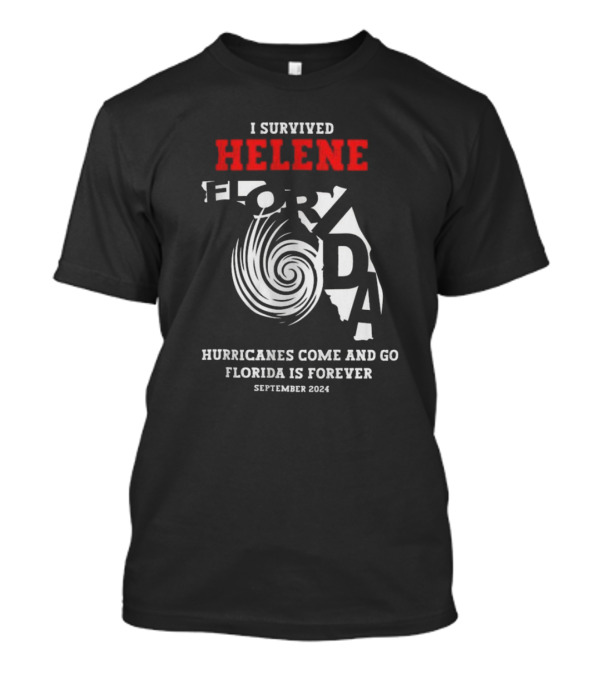 I Survived Helene Florida Hurricanes Come And Go Forever September T-Shirt