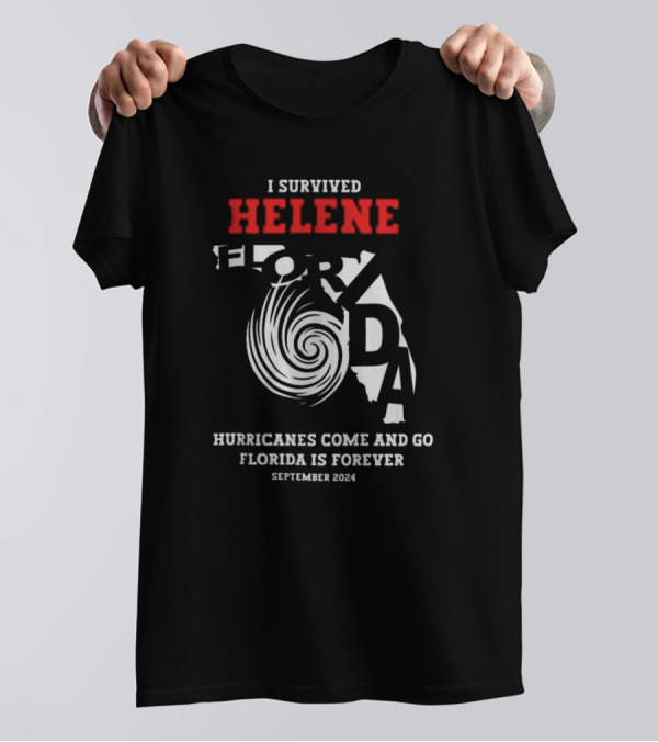 I Survived Helene Florida Hurricanes Come And Go Forever September T-Shirt