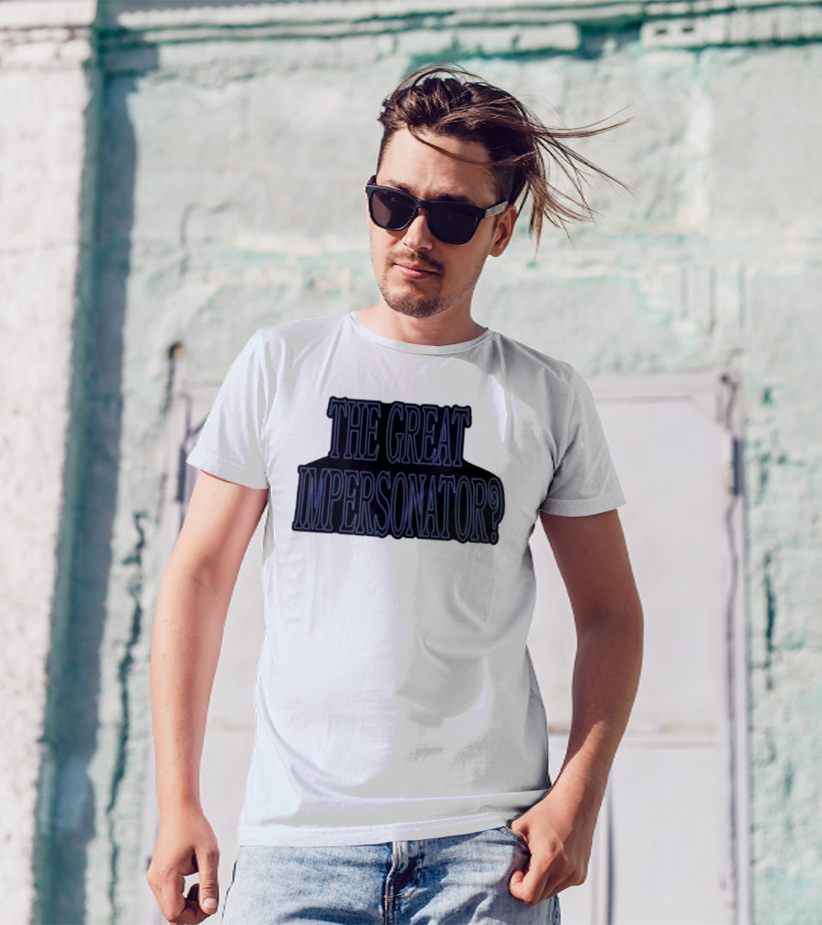 The Great Impersonator? T-Shirt