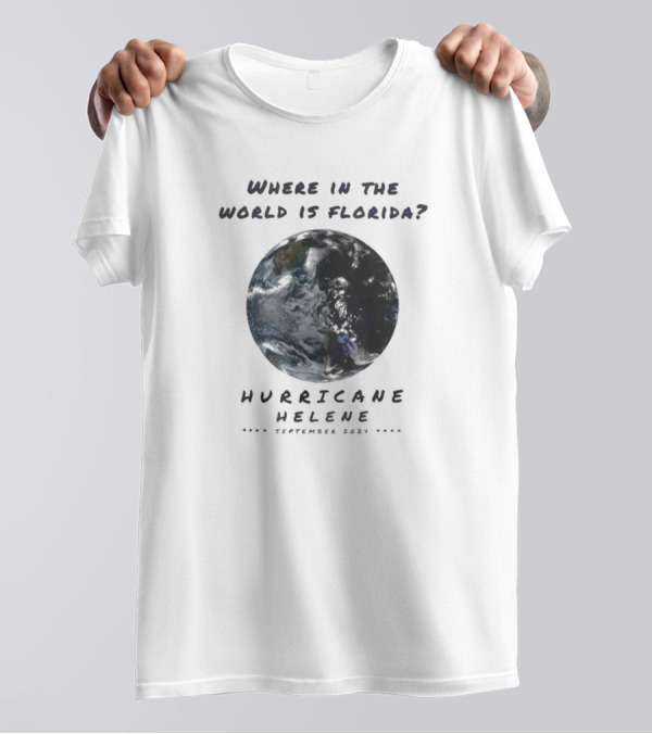Where In The World Is Florida Hurricane Helene September 2024 Earth Image T-Shirt