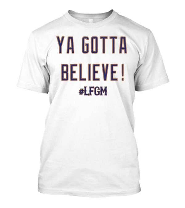 Ya Gotta Believe LFGM New York Mets MLB Fan T-Shirt