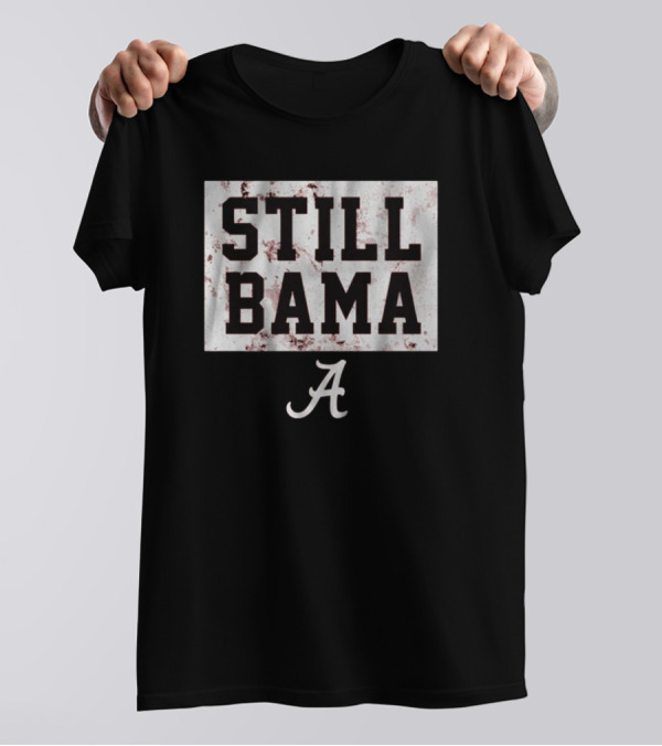 Alabama Crimson Tide Still Bama Football T-Shirt