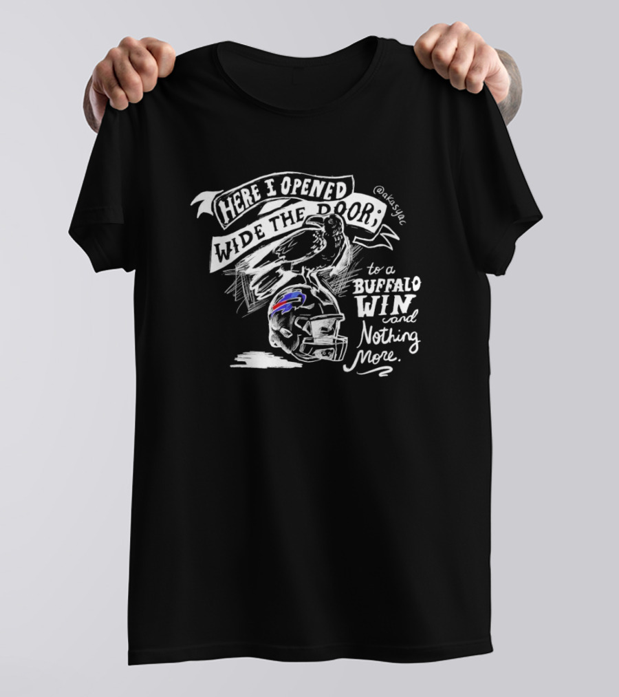 Here I Opened Wide The Door To A Buffalo Win And Nothing More Buffalo Bills T-Shirt