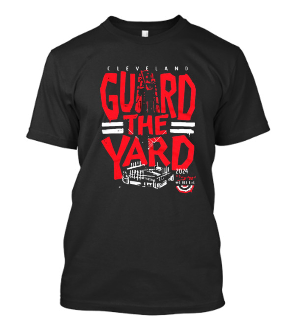 Cleveland Guardians Guard The Yard 2024 We Believe T-Shirt